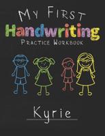 My first Handwriting Practice Workbook Kyrie: 8.5x11 Composition Writing Paper Notebook for kids in kindergarten primary school I dashed midline I For Pre-K, K-1, K-2, K-3 I Back To School Gift 107672907X Book Cover