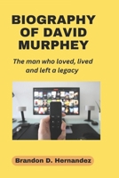 BIOGRAPHY OF DAVID MURPHEY:: The Man Who Loved, Lived, and Left a Legacy B0DR93B8RD Book Cover