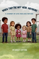 When They're Not Here Anymore: A Journey of Love and Loss for Kids 130074166X Book Cover