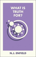What Is Truth For? (What Is It For?) 1529249384 Book Cover