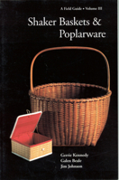 Shaker Baskets & Poplarware: A Field Guide (Field Guides to Collecting Shaker Antiques, Vol 3)