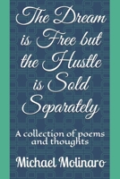 The Dream is Free but the Hustle is Sold Separately: A collection of poems and thoughts 1982991364 Book Cover