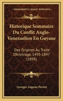 Historique Sommaire Du Conflit Anglo-Venezuelien En Guyane: Des Origines Au Traite D'Arbitrage, 1493-1897 (1898) 1145070272 Book Cover