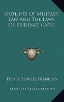 Outlines of Military Law and the Laws of Evidence 1104247488 Book Cover
