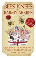 Bees' Knees and Barmy Armies: Origins of the Words and Phrases We Use Every Day 1844546632 Book Cover