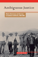 Ambiguous Justice: Native Americans And the Law in Southern California, 1848-1890 (Native American Series) 0870137794 Book Cover
