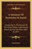 A Summary Of Researches In Sound: Conducted In The Service Of The United States Light-House Board, During The Years 1865 To 1877 0530576708 Book Cover