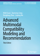 Advanced Multimodal Compatibility Modeling and Recommendation (Synthesis Lectures on Information Concepts, Retrieval, and Services) 3031810473 Book Cover