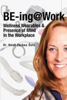 Be-Ing@work: Wearables and Presence of Mind in the Workplace 1641367733 Book Cover