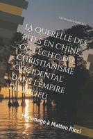 La querelle des rites en Chine ou l'échec du christianisme occidental dans l'empire du milieu: Hommage à Matteo Ricci (French Edition) B0F7LPQRMG Book Cover