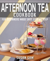 Afternoon Tea Cookbook: Book 3, for Beginners Made Easy Step by Step B0BNDTSHPT Book Cover