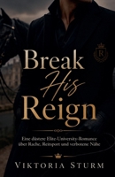 Break His Reign: Eine düstere Elite-University-Romance über Rache, Reitsport und verbotene Nähe (German Edition) B0HD9PPHNF Book Cover