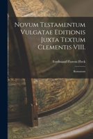 Novum Testamentum Vulgatae Editionis Juxta Textum Clementis VIII.: Romanum 1018244220 Book Cover