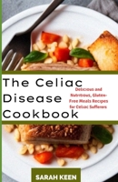 CELIAC DISEASE COOKBOOK: Dlu nd Nutrtu, Glutn-Fr Ml R fr Cl Suffrr B0C2RZDJ3V Book Cover