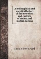 A Philosophical and Statistical History of the Inventions and Customs of Ancient and Modern Nations 1016149395 Book Cover