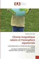 Champ magnétique solaire et l'ionosphere equatoriale: CONTRIBUTION A L'ETUDE DES RELATIONS ENTRE LES DEUX COMPOSANTES DU CHAMP MAGNETIQUE SOLAIRE ET ... (Omn.Univ.Europ.) 6131558566 Book Cover