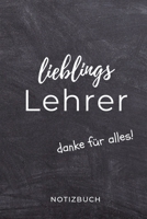 Lieblings Lehrer Danke F�r Alles! Notizbuch: A5 KARIERT Geschenkidee f�r Lehrer Erzieher Abschiedsgeschenk Grundschule Klassengeschenk Dankesch�n Lehrerplaner Buch zur Einschulung 169539853X Book Cover