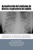 Actualizacion del Sindrome de Distres Respiratorio del Adulto: Evolucion de La Definicion, Tratamiento Ventilatorio y Alternativas Farmacologicas 1534673113 Book Cover