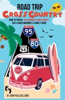 Road Trip: Cross Country the Family Guide of How to Travel the Highways and Byways Like a Road Warrior B0GTVCL5XK Book Cover