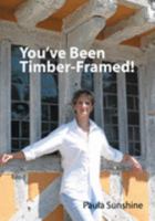 You've Been Timber-framed!: Your Guide to Living in Harmony with an Ancient Timber-Framed Home 0954595203 Book Cover
