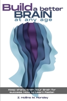 Build a Better Brain at Any Age: Keep Sharp, Train Your Brain for Success. How To Learn Faster B08YCXPGPZ Book Cover