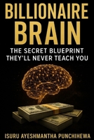 Billionaire Brain: The Secret Blueprint They'll Never Teach You B0FJS9S3M1 Book Cover