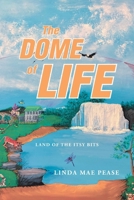 The Dome of Life: Land of the Itsy Bits B0GSBY8GML Book Cover
