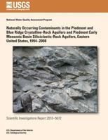 Naturally Occurring Contaminants in the Piedmont and Blue Ridge Crystalline-Rock Aquifers and Piedmont Early Mesozoic Basin Siliciclastic-Rock Aquifers, Eastern United States, 1994?2008 1500275573 Book Cover