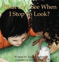 What Do I See When I Stop To Look? 1734089105 Book Cover