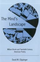 The Mind's Landscape: William Bronk and Twentieth-Century American Poetry 0874139147 Book Cover