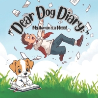 “Dear Dog Diary: My Human’s a Mess!”: for pet lovers, a dogs point of view, for any owner who’s ever felt judged by their pet B0DVPSGGW5 Book Cover