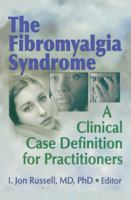 The Fibromyalgia Syndrome: A Clinical Case Definition for Practitioners (Journal of Musculoskeletal Pain, V. 11, No. 4) (Journal of Musculoskeletal Pain, V. 11, No. 4) 0789025744 Book Cover