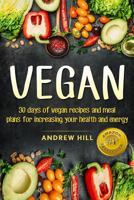Vegan: 30 Days of Vegan Recipes and Meal Plans for Increasing Your Health and Energy 1543133169 Book Cover