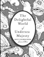 The Delightful World of Undersea Majesty 1535192410 Book Cover