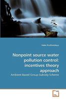 Nonpoint source water pollution control: incentives theory approach: Ambient Based Group-Subsidy Scheme 3639164695 Book Cover