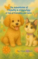 The Adventures of TillyWilly & ZiggyWiggy: A Tale of Friendship and Home B0FG7N2J1J Book Cover