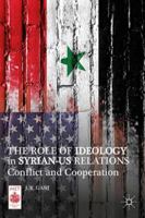 The Role of Ideology in Syrian-US Relations: Conflict and Cooperation 1137358343 Book Cover