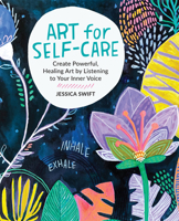 Art for Self-Care: Create Powerful, Healing Art by Listening to Your Inner Voice 076038259X Book Cover