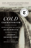 The Cold Crematorium: Reporting from the Land of Auschwitz 1250290538 Book Cover