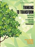 Thinking to Transform: Facilitating Reflection in Leadership Learning (Companion Manual) (hc) 1641138955 Book Cover