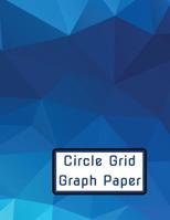 Circle Grid Graph Paper: Craft Design Asset for Next-Level Creations 109471416X Book Cover