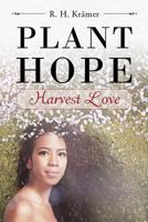 Plant Hope - Harvest Love 1635685753 Book Cover