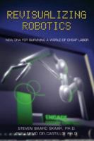 Revisualizing Robotics: New DNA for Surviving a World of Cheap Labor (Nuts & Bolts series) (Nuts & Bolts series) 1933255102 Book Cover