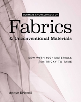 Ultimate Encyclopedia of Fabrics & Unconventional Materials: Sew with 100+ Materials from Tricky to Tame 164403591X Book Cover