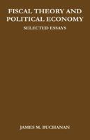 Fiscal Theory and Political Economy: Selected Essays 1469619121 Book Cover
