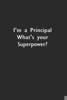 I'm a Principal What's your Superpower?: Lined Notebook (110 Pages 6 x 9 ) 1673527817 Book Cover