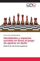 Identidades y espacios sociales en torno al juego de ajedrez en Quito 6202159138 Book Cover