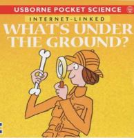 What's Under the Ground? (Internet-linked Pocket Science) 0746043287 Book Cover