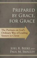 Prepared by Grace, for Grace: The Puritans on God's Way of Leading Sinners to Christ 1601782349 Book Cover