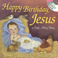 Happy Birthday, Jesus: A Sing-Along Storybook 163409025X Book Cover